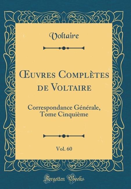 Ouvres Complètes de Voltaire, Vol. 60: Correspondance Générale, Tome Cinquième (Classic Reprint)