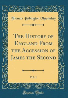 The History of England From the Accession of James the Second, Vol. 1 (Classic Reprint)