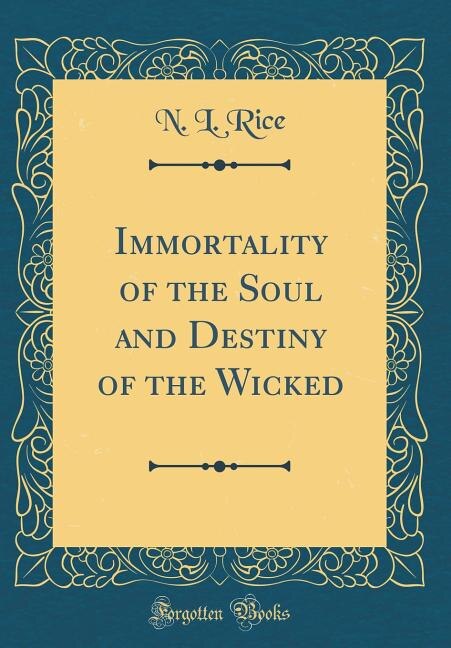 Front cover_Immortality of the Soul and Destiny of the Wicked (Classic Reprint)