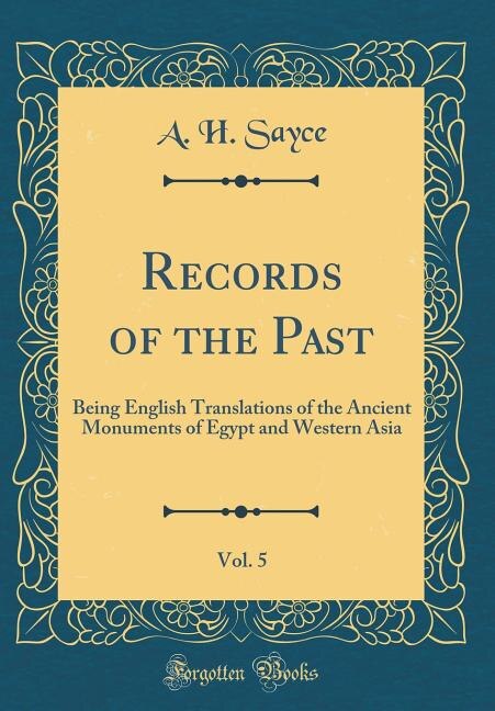 Records of the Past, Vol. 5: Being English Translations of the Ancient Monuments of Egypt and Western Asia (Classic Reprint)