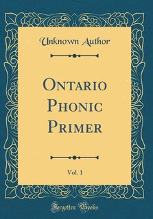 Couverture_Ontario Phonic Primer, Vol. 1 (Classic Reprint)