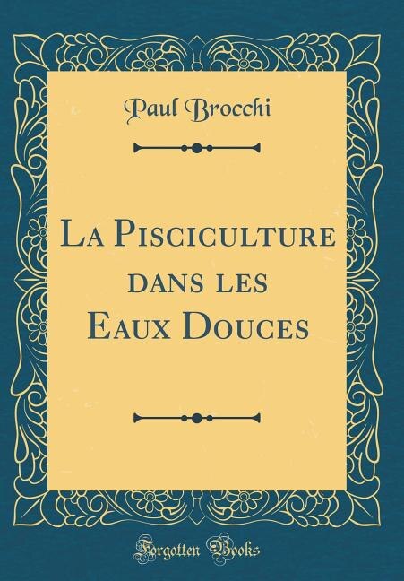 Front cover_La Pisciculture dans les Eaux Douces (Classic Reprint)
