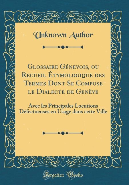Couverture_Glossaire Génevois, ou Recueil Étymologique des Termes Dont Se Compose le Dialecte de Genève