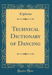 Couverture_Technical Dictionary of Dancing (Classic Reprint)