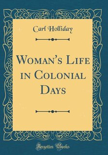 Couverture_Woman's Life in Colonial Days (Classic Reprint)
