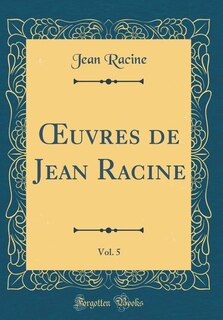 Front cover_Ouvres de Jean Racine, Vol. 5 (Classic Reprint)