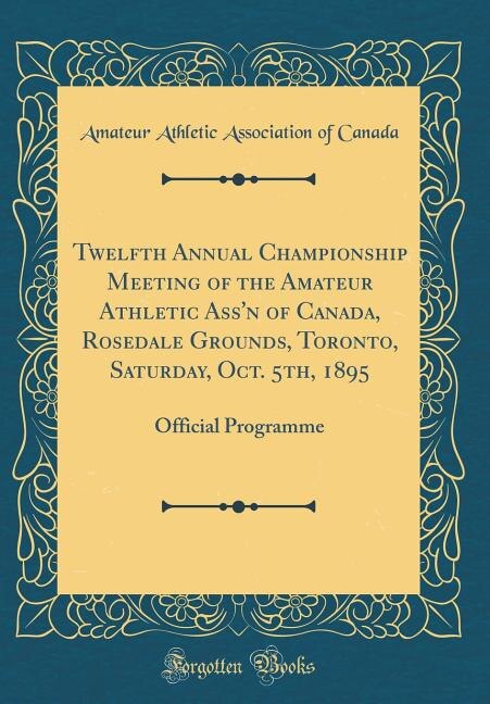 Front cover_Twelfth Annual Championship Meeting of the Amateur Athletic Ass'n of Canada, Rosedale Grounds, Toronto, Saturday, Oct. 5th, 1895