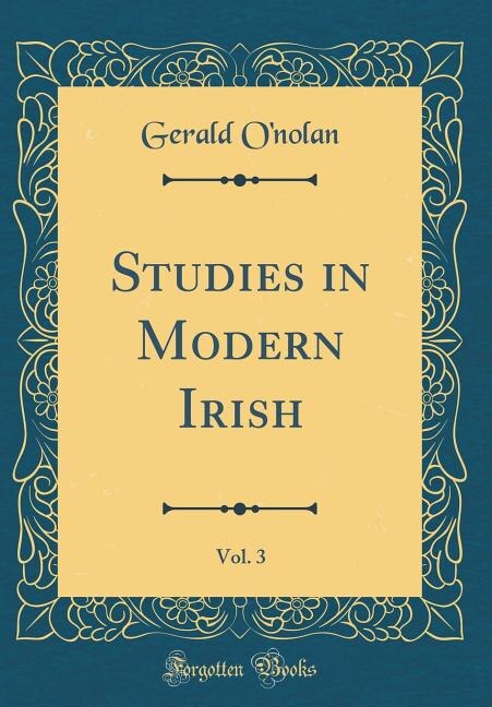 Studies in Modern Irish, Vol. 3 (Classic Reprint)