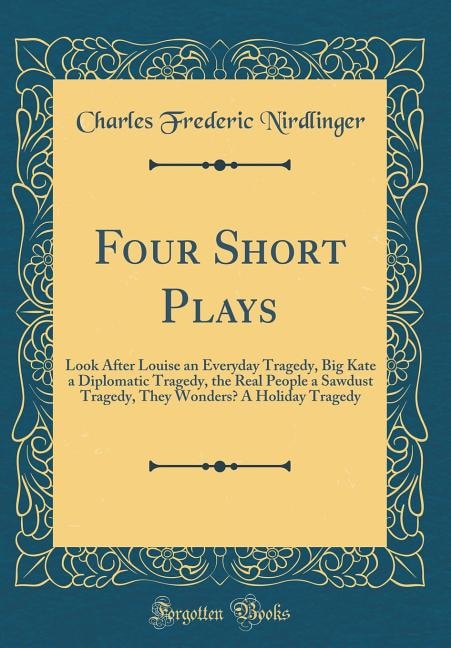 Four Short Plays: Look After Louise an Everyday Tragedy, Big Kate a Diplomatic Tragedy, the Real People a Sawdust Tra