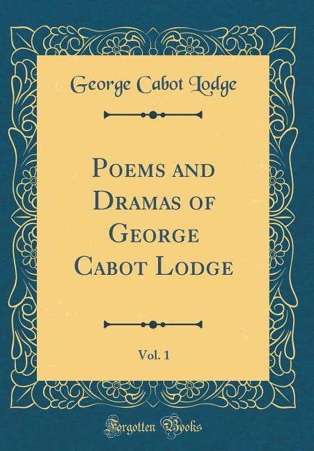 Front cover_Poems and Dramas of George Cabot Lodge, Vol. 1 (Classic Reprint)