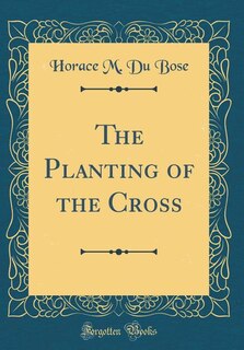 Couverture_The Planting of the Cross (Classic Reprint)