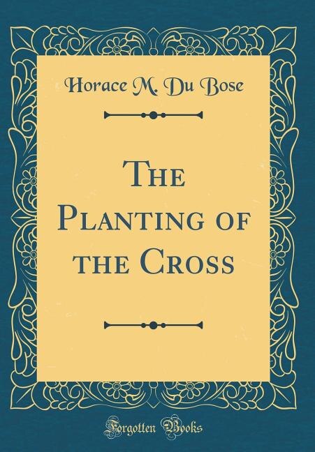 Couverture_The Planting of the Cross (Classic Reprint)