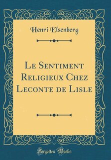 Couverture_Le Sentiment Religieux Chez Leconte de Lisle (Classic Reprint)