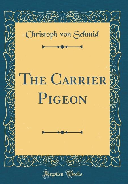 Front cover_The Carrier Pigeon (Classic Reprint)