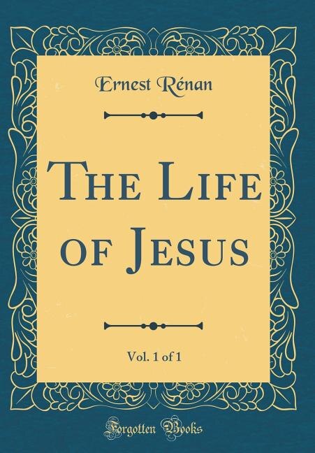 Front cover_The Life of Jesus, Vol. 1 of 1 (Classic Reprint)