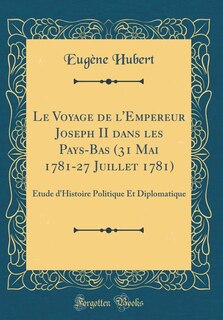 Front cover_Le Voyage de l'Empereur Joseph II dans les Pays-Bas (31 Mai 1781-27 Juillet 1781)