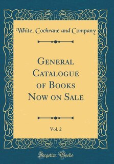 Front cover_General Catalogue of Books Now on Sale, Vol. 2 (Classic Reprint)