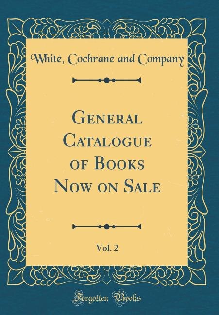 Front cover_General Catalogue of Books Now on Sale, Vol. 2 (Classic Reprint)