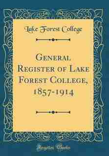 General Register of Lake Forest College, 1857-1914 (Classic Reprint) by Lake Forest College