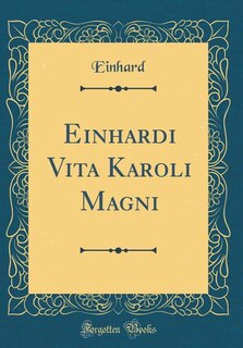 Couverture_Einhardi Vita Karoli Magni (Classic Reprint)