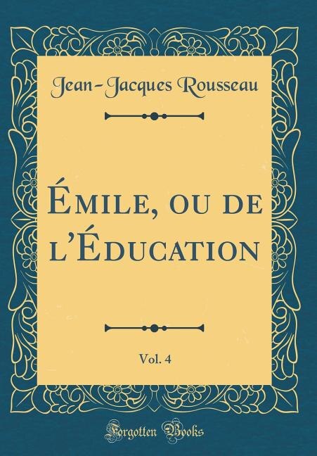 Front cover_&Eacute;mile, ou de l'&Eacute;ducation, Vol. 4 (Classic Reprint)