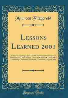 Lessons Learned 2001: Profiles of Leading Urban Health Department Initiatives in Maternal and Child Health; From the City by Maureen Fitzgerald