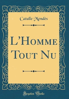 Couverture_L'Homme Tout Nu (Classic Reprint)