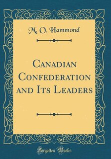 Couverture_Canadian Confederation and Its Leaders (Classic Reprint)