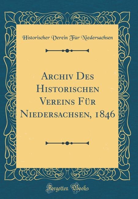 Front cover_Archiv Des Historischen Vereins Für Niedersachsen, 1846 (Classic Reprint)