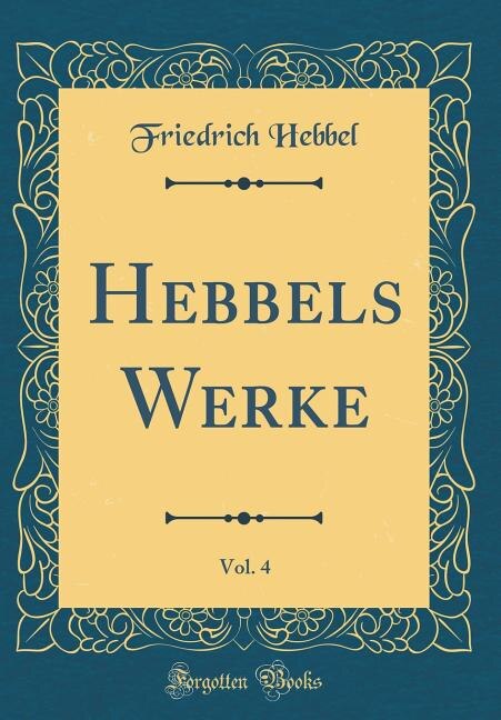Front cover_Hebbels Werke, Vol. 4 (Classic Reprint)