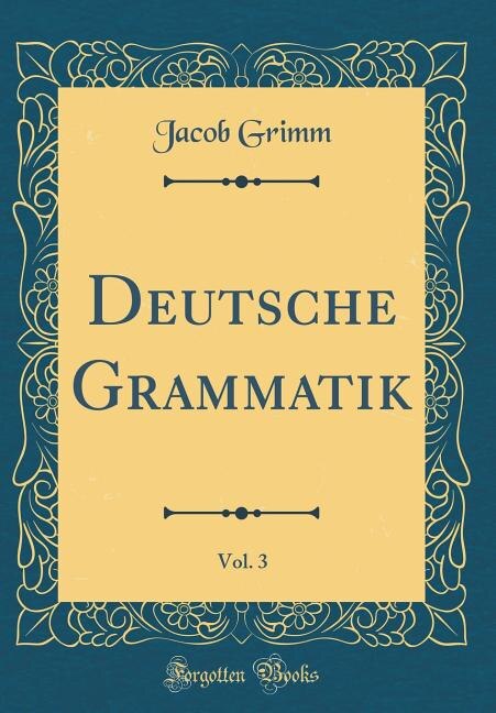 Front cover_Deutsche Grammatik, Vol. 3 (Classic Reprint)