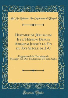 Couverture_Histoire de Jérusalem Et d'Hébron Depuis Abraham Jusqu'à la Fin du Xve Siècle de J.-C