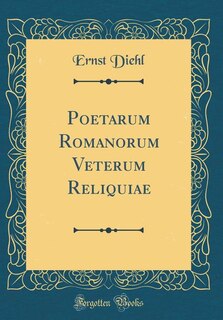 Front cover_Poetarum Romanorum Veterum Reliquiae (Classic Reprint)