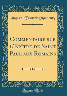 Front cover_Commentaire sur l'Épître de Saint Paul aux Romains (Classic Reprint)