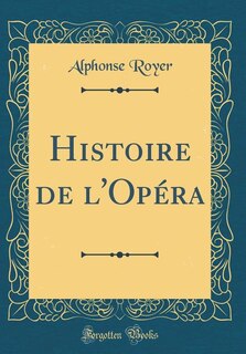 Couverture_Histoire de l'Opéra (Classic Reprint)