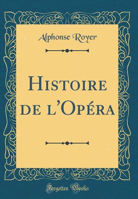 Couverture_Histoire de l'Opéra (Classic Reprint)