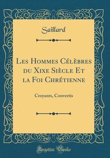 Couverture_Les Hommes Célèbres du Xixe Siècle Et la Foi Chrétienne