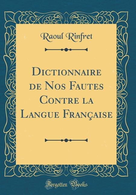 Front cover_Dictionnaire de Nos Fautes Contre la Langue Française (Classic Reprint)
