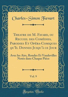 Couverture_Theatre de M. Favard, ou Recueil des Comédies, Parodies Et Opéra-Comiques qu'Il Donnes Jusqu'à ce Jour, Vol. 9