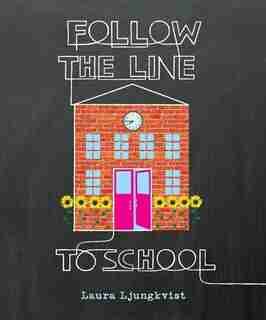 Follow The Line To School by Laura Ljungkvist