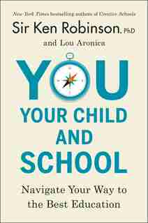 You, Your Child, And School: Navigate Your Way To The Best Education by Ken Robinson