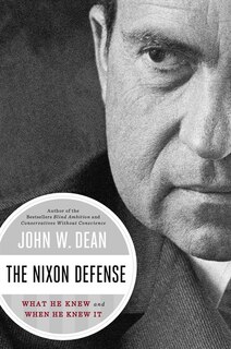 The Nixon Defense: What He Knew And When He Knew It