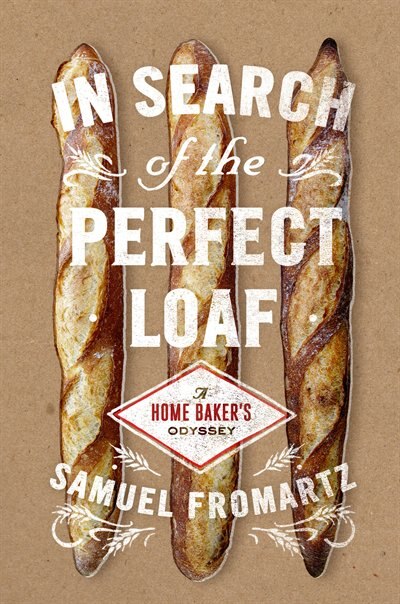In Search Of The Perfect Loaf: A Home Baker's Odyssey