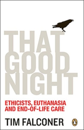 That Good Night: Ethicists Euthanasia And End-of-life Care