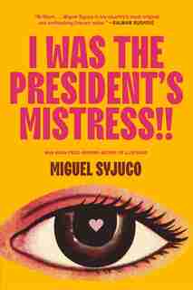 I Was The President's Mistress!! by Miguel Syjuco