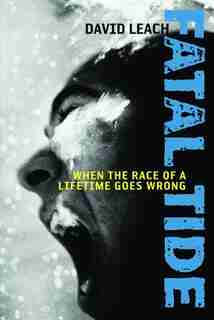 Fatal Tide: When The Race Of A Lifetime Goes Wrong by David Leach