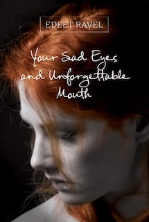 Front cover_Your Sad Eyes And Unforgettable Mouth