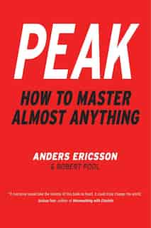 Peak: How To Master Almost Anything by K. Anders Ericsson