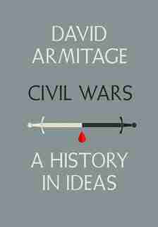 Civil Wars: A History In Ideas de David Armitage