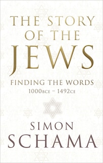 The Story Of The Jews: Finding The Words: 1000 Bce-1492-ce